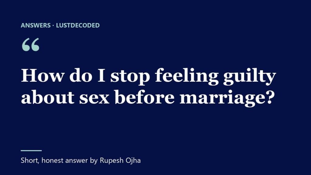 How do I stop feeling guilty about sex before marriage?