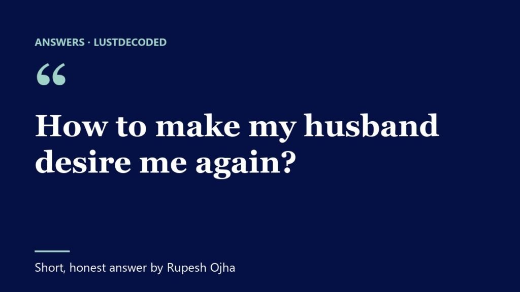 How to make my husband desire me again?