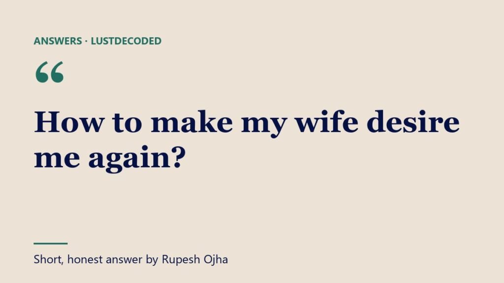 How to make my wife desire me again?