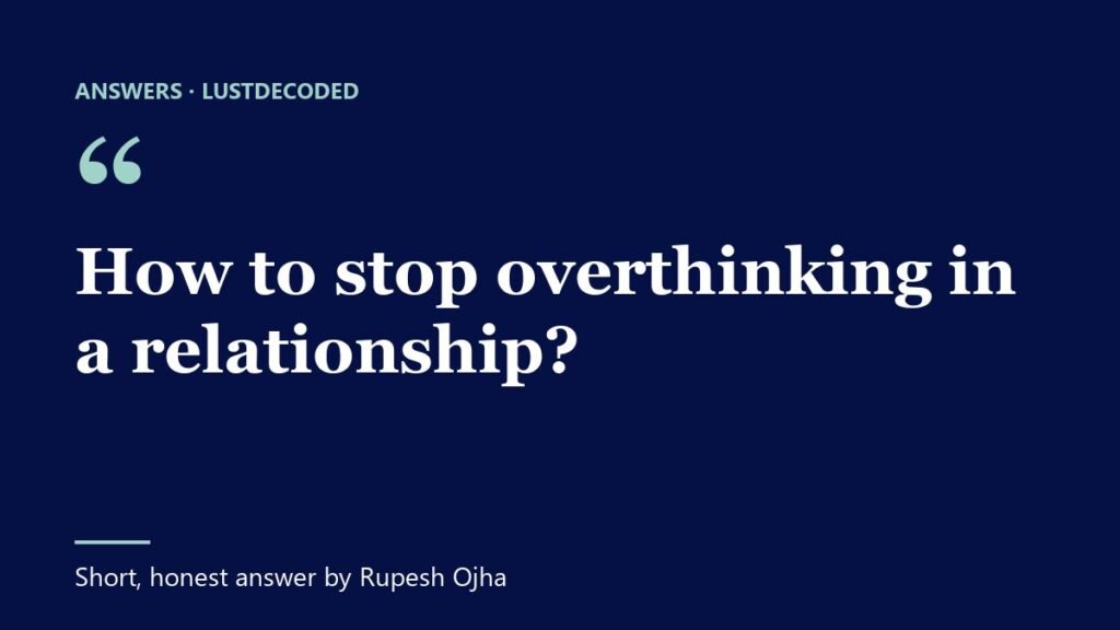 How to stop overthinking in a relationship?
