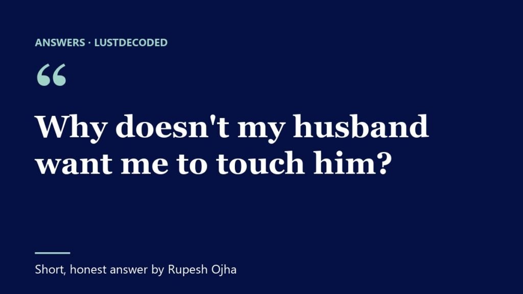 Why doesn't my husband want me to touch him? Why doesn't my husband want me to touch him?