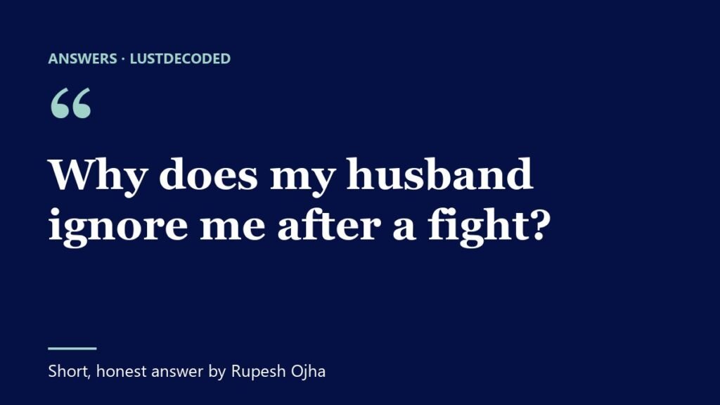 Why does my husband ignore me after a fight?