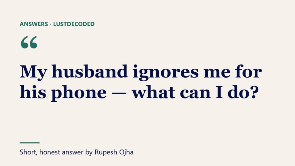 My husband ignores me for his phone — what can I do?