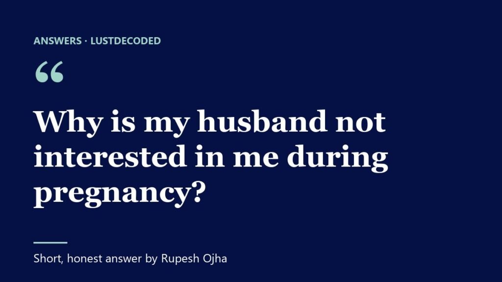 Why is my husband not interested in me during pregnancy?