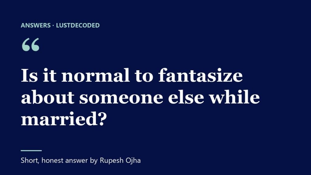 Is it normal to fantasize about someone else while married?