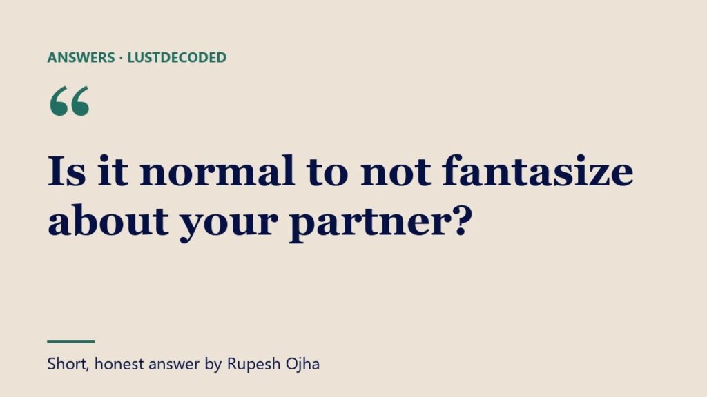 Is it normal to not fantasize about your partner?