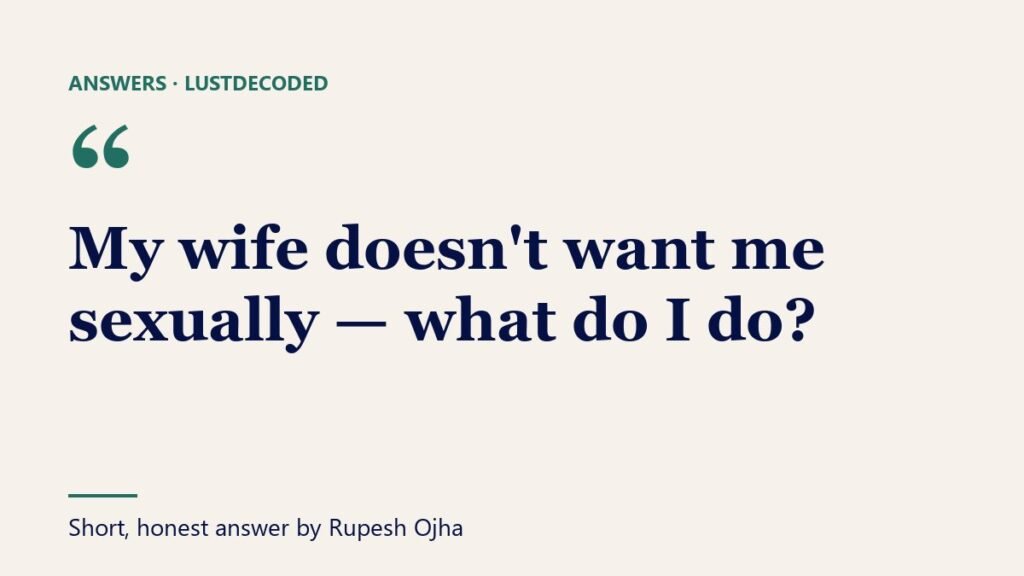 My wife doesn't want me sexually — what do I do? My wife doesn't want me sexually — what do I do?