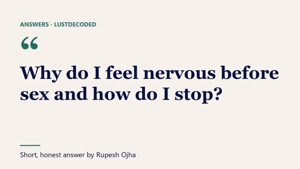 Why do I feel nervous before sex and how do I stop?