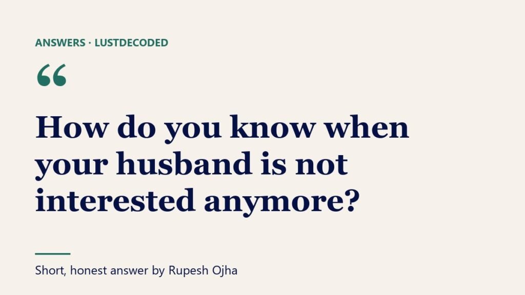 How do you know when your husband is not interested anymore? How do you know when your husband is not interested anymore?