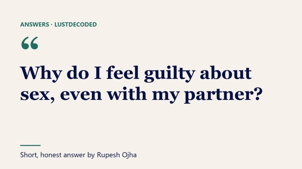 Why do I feel guilty about sex, even with my partner?