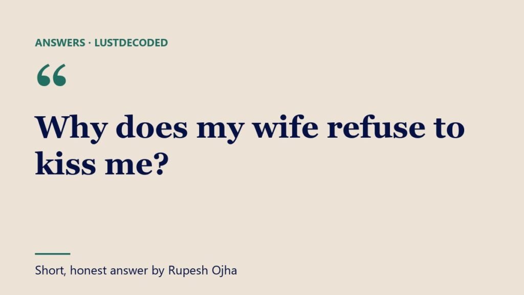 Why does my wife refuse to kiss me? Why does my wife refuse to kiss me?