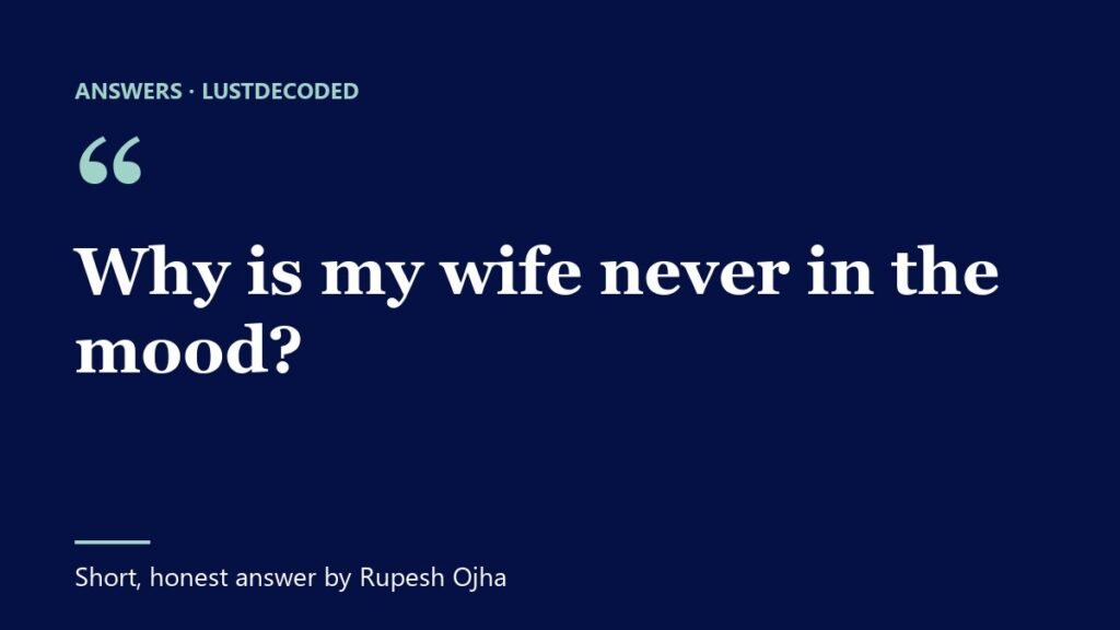 Why is my wife never in the mood? Why is my wife never in the mood?
