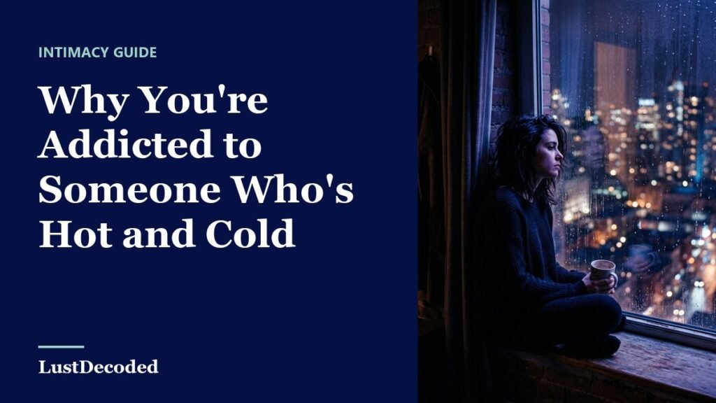 Why You're Addicted to Someone Who's Hot and Cold