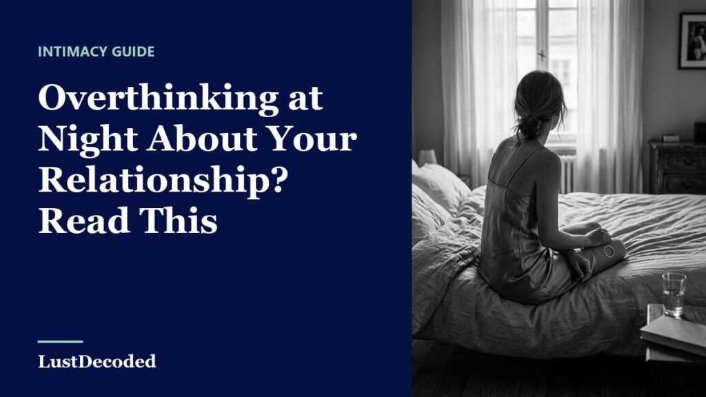 Overthinking at Night About Your Relationship? Read This