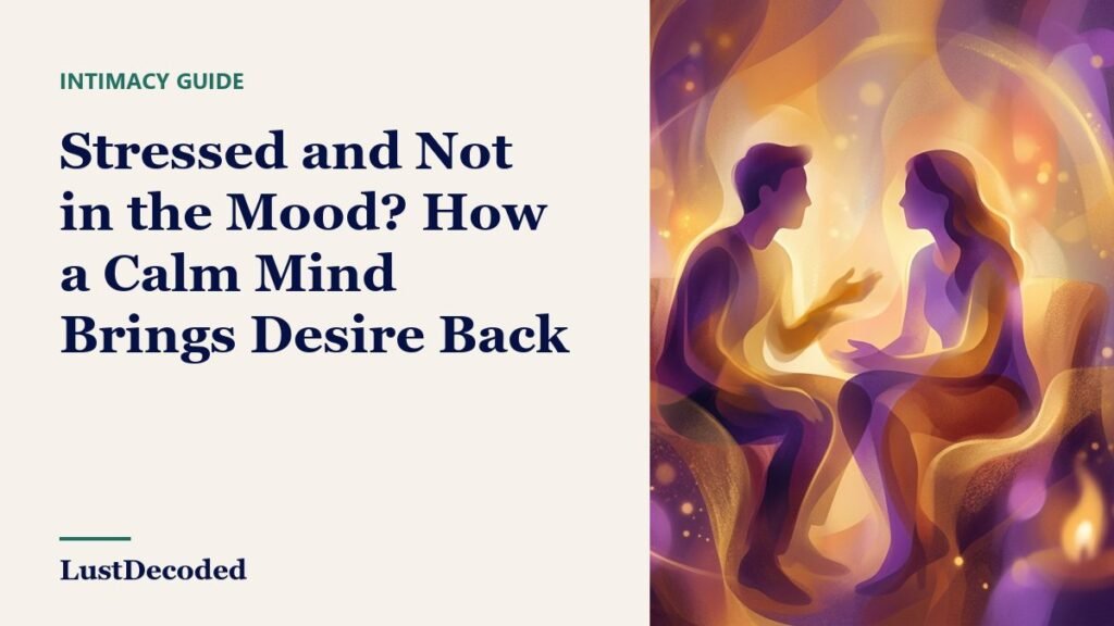 Stressed and Not in the Mood? How a Calm Mind Brings Desire Back