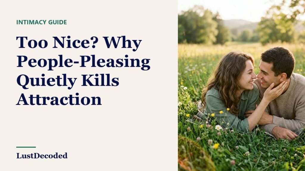 Too Nice? Why People-Pleasing Quietly Kills Attraction
