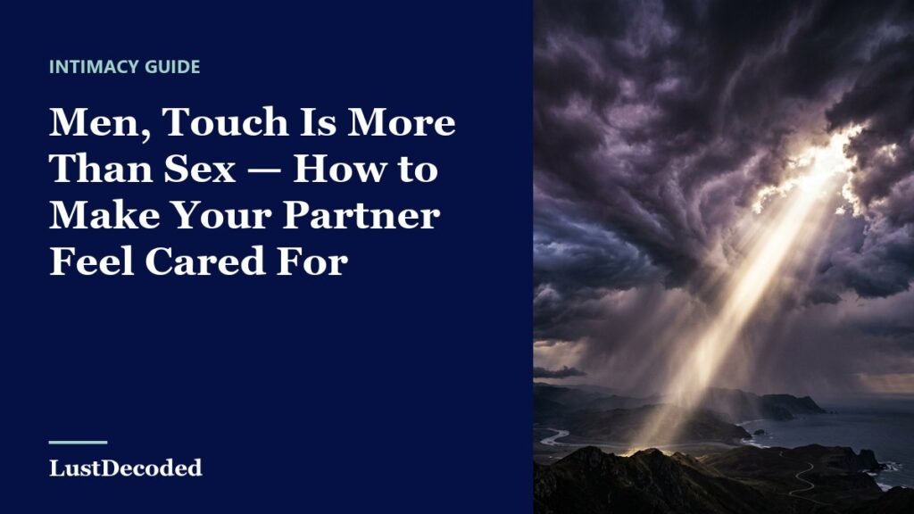 Men, Touch Is More Than Sex — How to Make Your Partner Feel Cared For