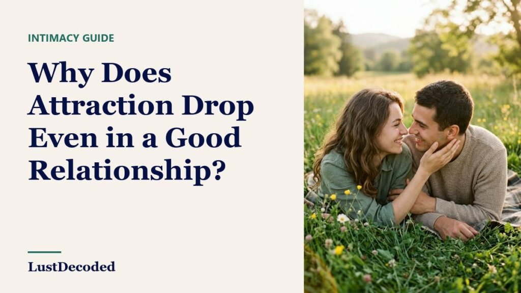 Why Does Attraction Drop Even in a Good Relationship? Why Does Attraction Drop Even in a Good Relationship?