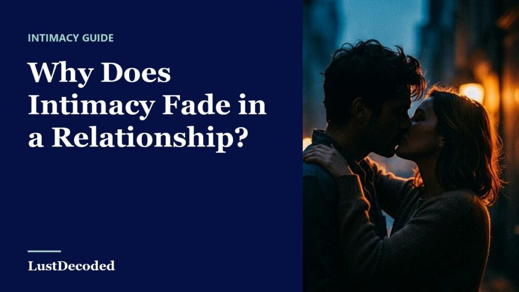 Why Does Intimacy Fade in a Relationship? Why Does Intimacy Fade in a Relationship?